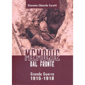 Memorie dal fronte. Grande Guerra 1915-1918